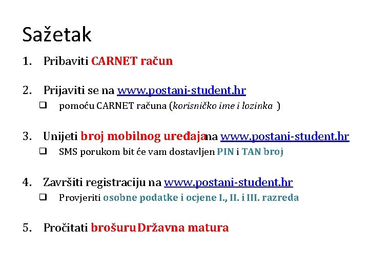Sažetak 1. Pribaviti CARNET račun 2. Prijaviti se na www. postani-student. hr ❑ pomoću