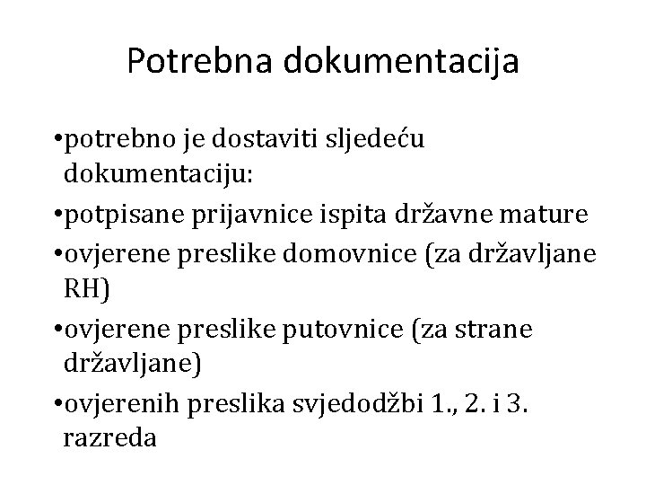 Potrebna dokumentacija • potrebno je dostaviti sljedeću dokumentaciju: • potpisane prijavnice ispita državne mature