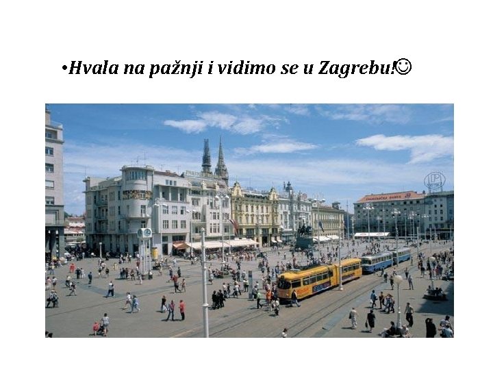  • Hvala na pažnji i vidimo se u Zagrebu! 