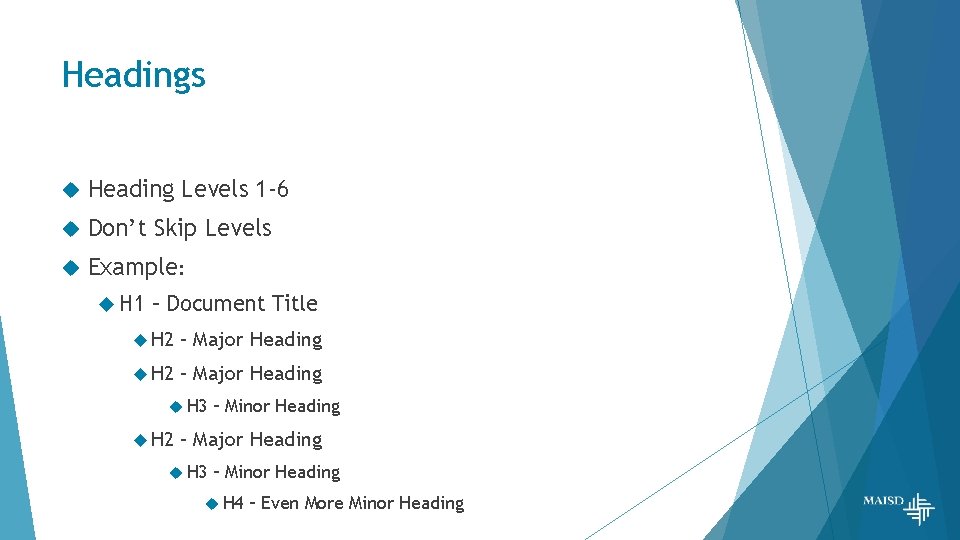 Headings Heading Levels 1 -6 Don’t Skip Levels Example: H 1 – Document Title