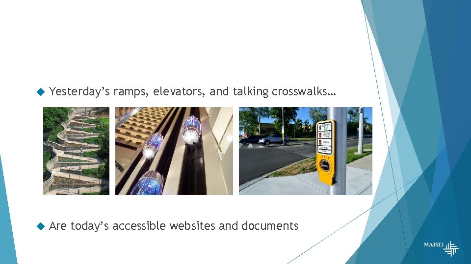  Yesterday’s ramps, elevators, and talking crosswalks… Are today’s accessible websites and documents 