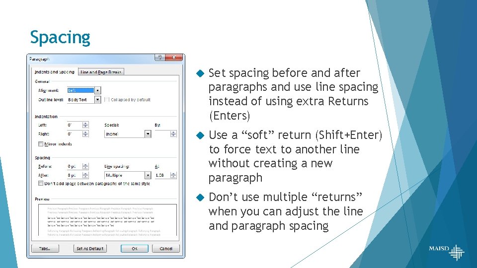 Spacing Set spacing before and after paragraphs and use line spacing instead of using