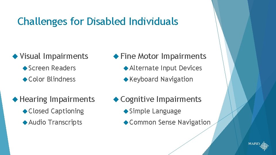 Challenges for Disabled Individuals Visual Impairments Screen Color Motor Impairments Readers Alternate Input Devices