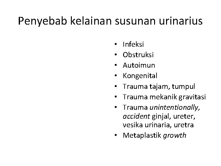 Penyebab kelainan susunan urinarius Infeksi Obstruksi Autoimun Kongenital Trauma tajam, tumpul Trauma mekanik gravitasi Penyebab kelainan susunan urinarius Infeksi Obstruksi Autoimun Kongenital Trauma tajam, tumpul Trauma mekanik gravitasi