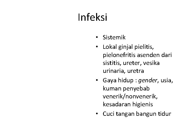 Infeksi • Sistemik • Lokal ginjal pielitis, pielonefritis asenden dari sistitis, ureter, vesika urinaria,