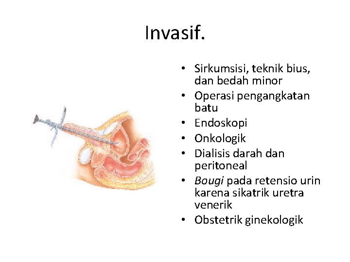 Invasif. • Sirkumsisi, teknik bius, dan bedah minor • Operasi pengangkatan batu • Endoskopi