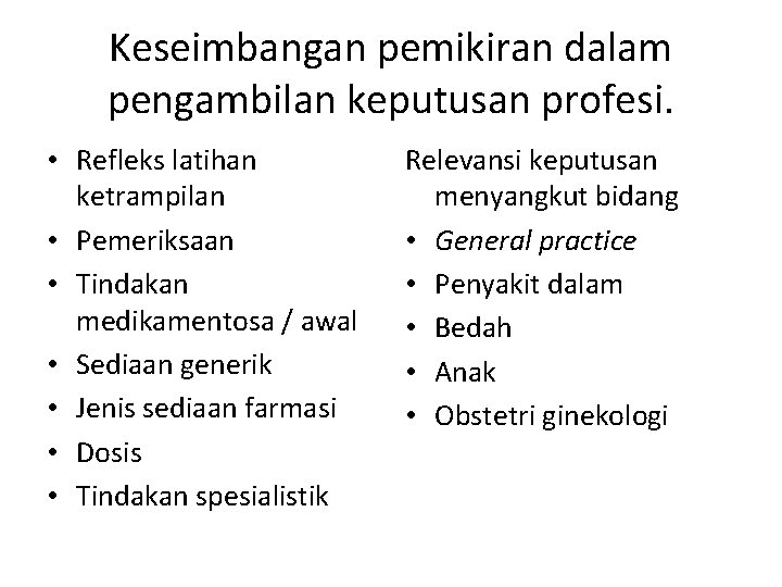 Keseimbangan pemikiran dalam pengambilan keputusan profesi. • Refleks latihan ketrampilan • Pemeriksaan • Tindakan