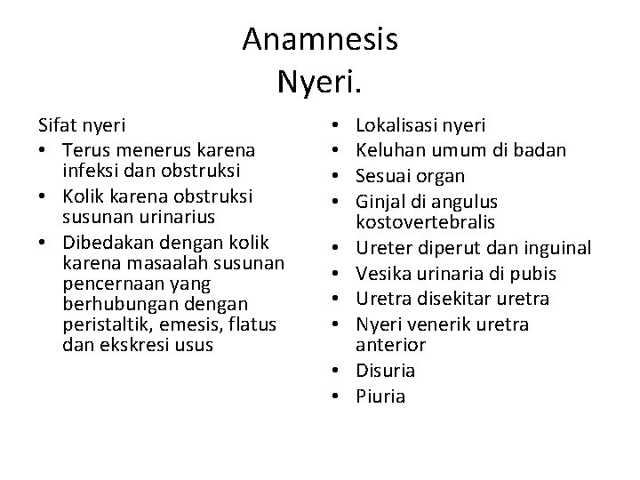 Anamnesis Nyeri. Sifat nyeri • Terus menerus karena infeksi dan obstruksi • Kolik karena Anamnesis Nyeri. Sifat nyeri • Terus menerus karena infeksi dan obstruksi • Kolik karena