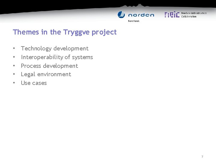 Themes in the Tryggve project • • • Technology development Interoperability of systems Process