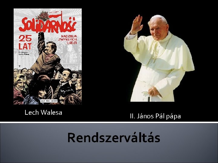 Lech Walesa II. János Pál pápa Rendszerváltás 