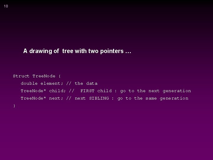 10 A drawing of tree with two pointers … Struct Tree. Node { double