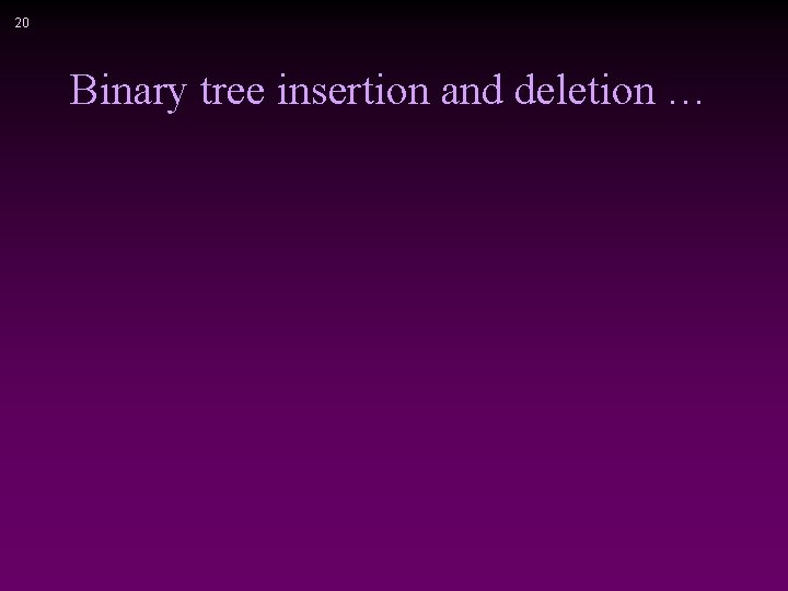 20 Binary tree insertion and deletion … 