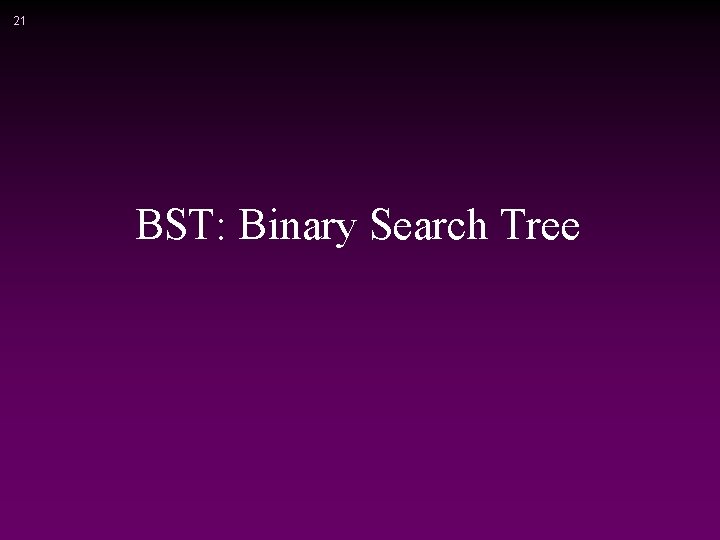 21 BST: Binary Search Tree 