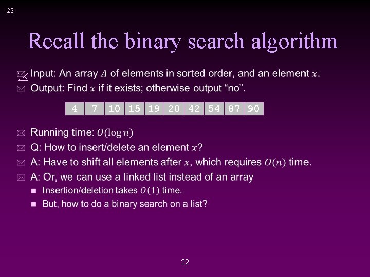 22 Recall the binary search algorithm * 4 7 10 15 19 20 42