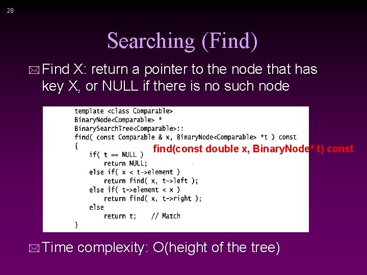 28 Searching (Find) * Find X: return a pointer to the node that has