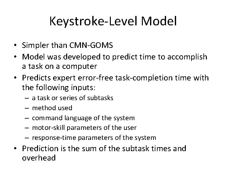 Keystroke-Level Model • Simpler than CMN-GOMS • Model was developed to predict time to