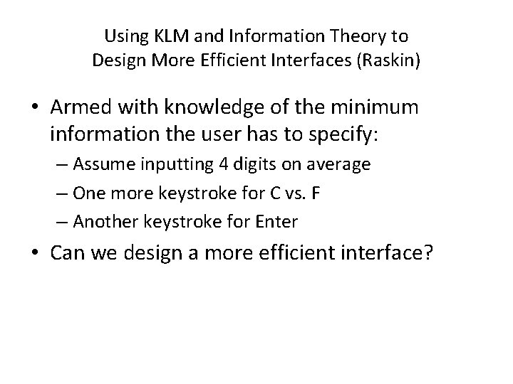 Using KLM and Information Theory to Design More Efficient Interfaces (Raskin) • Armed with