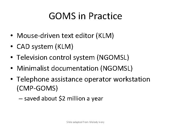 GOMS in Practice • • • Mouse-driven text editor (KLM) CAD system (KLM) Television