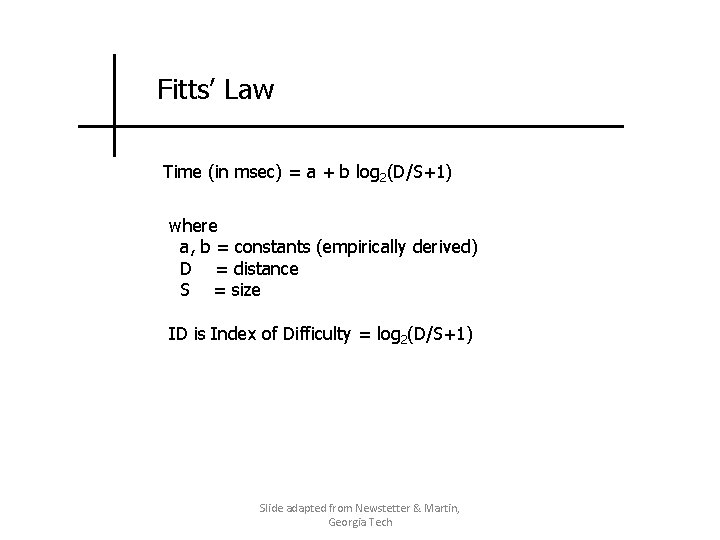 Fitts’ Law Time (in msec) = a + b log 2(D/S+1) where a, b