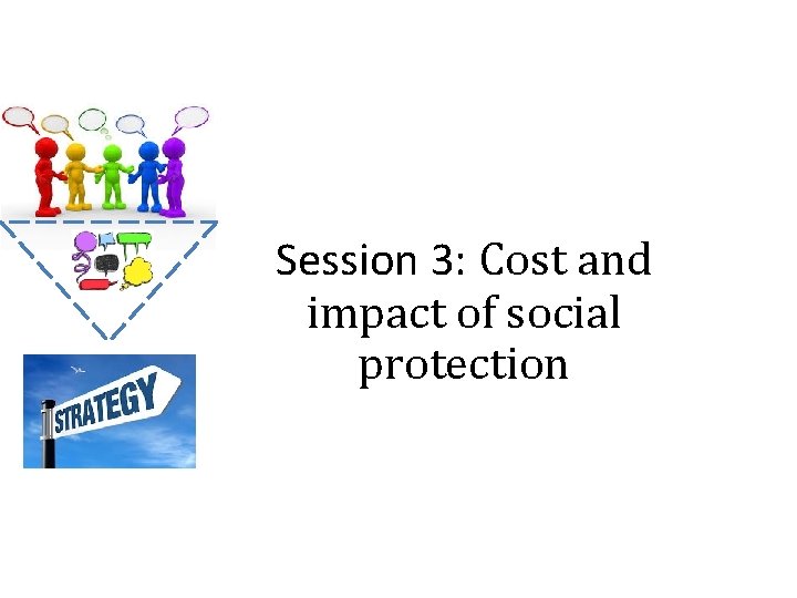 Session 3: Cost and impact of social protection 
