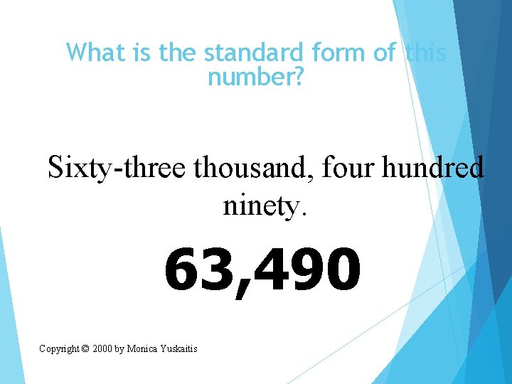 What is the standard form of this number? Sixty-three thousand, four hundred ninety. 63,