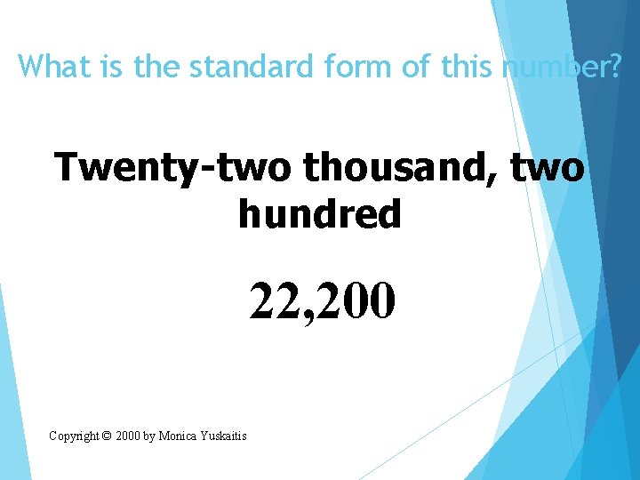 What is the standard form of this number? Twenty-two thousand, two hundred 22, 200