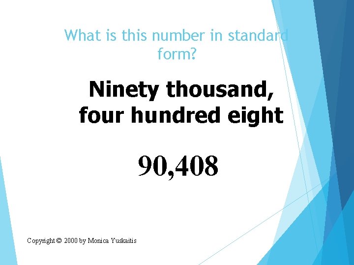 What is this number in standard form? Ninety thousand, four hundred eight 90, 408