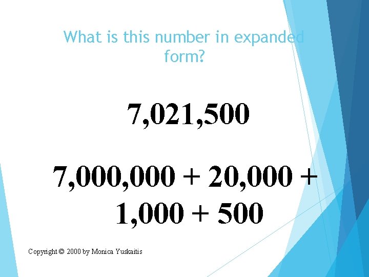 What is this number in expanded form? 7, 021, 500 7, 000 + 20,