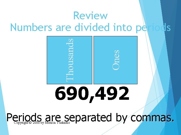 Ones Thousands Review Numbers are divided into periods 690, 492 Periods are separated by