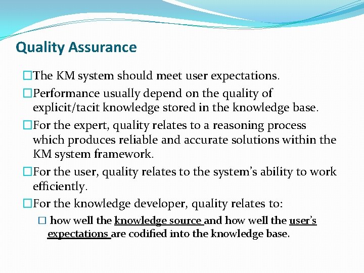 Quality Assurance �The KM system should meet user expectations. �Performance usually depend on the