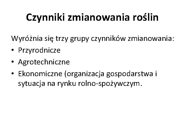Czynniki zmianowania roślin Wyróżnia się trzy grupy czynników zmianowania: • Przyrodnicze • Agrotechniczne •