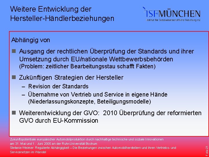 Weitere Entwicklung der Hersteller-Händlerbeziehungen Abhängig von n Ausgang der rechtlichen Überprüfung der Standards und