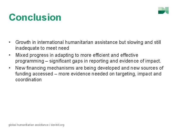 Conclusion • Growth in international humanitarian assistance but slowing and still inadequate to meet