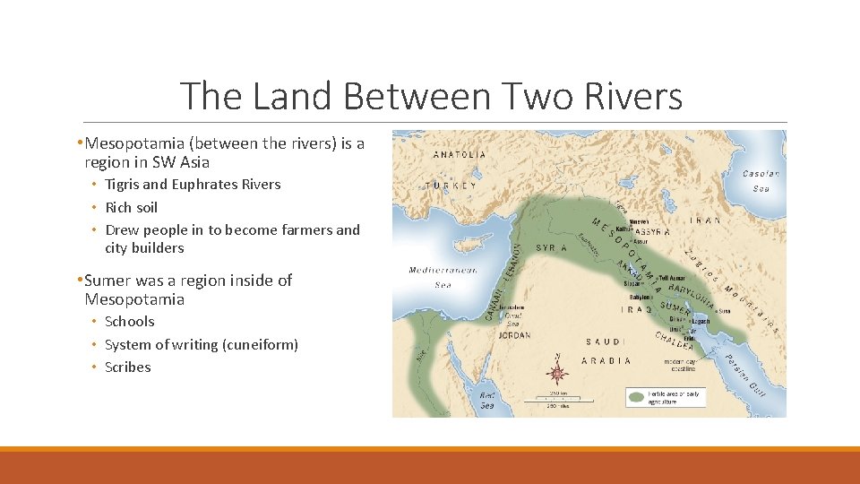 The Land Between Two Rivers • Mesopotamia (between the rivers) is a region in