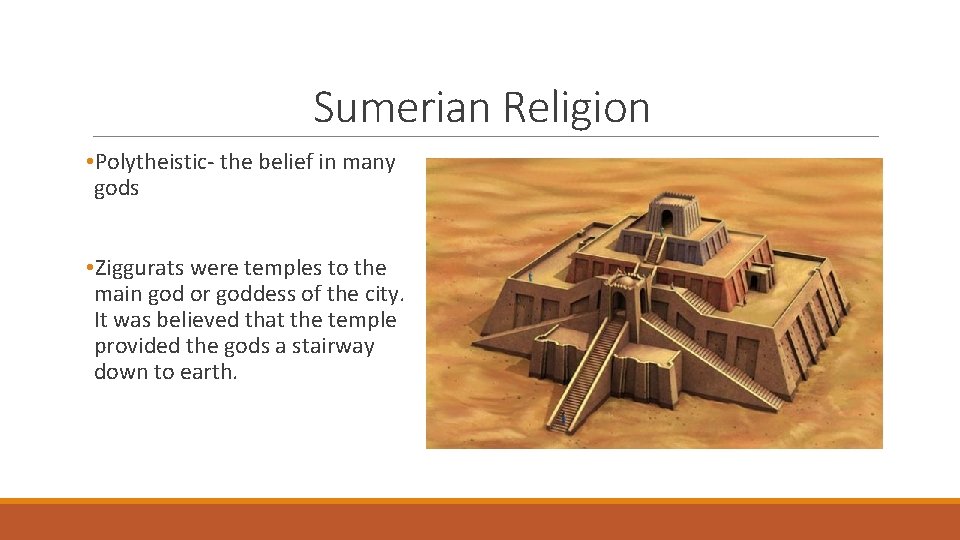 Sumerian Religion • Polytheistic- the belief in many gods • Ziggurats were temples to