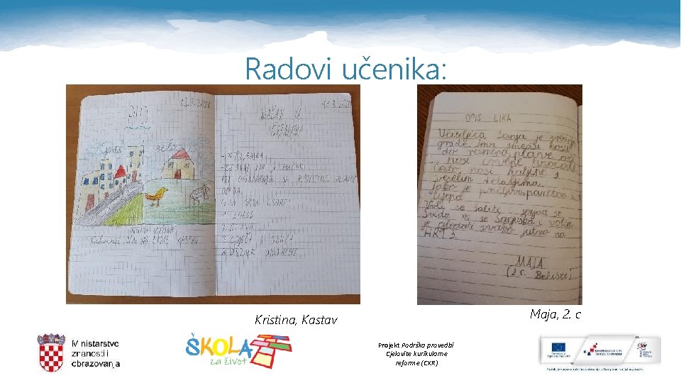 Radovi učenika: Maja, 2. c Kristina, Kastav Projekt Podrška provedbi Cjelovite kurikularne reforme (CKR)