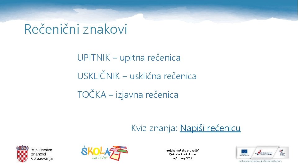 Rečenični znakovi UPITNIK – upitna rečenica USKLIČNIK – usklična rečenica TOČKA – izjavna rečenica