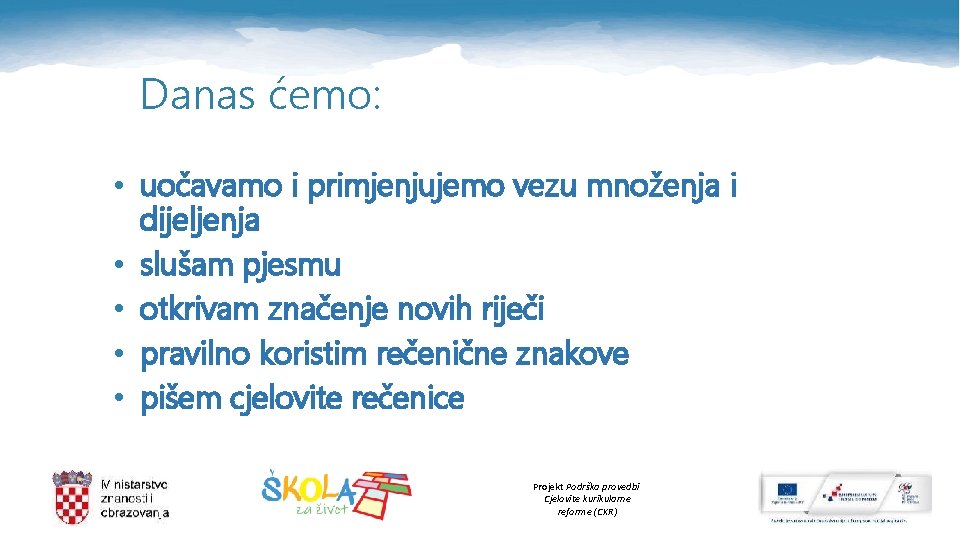 Danas ćemo: • uočavamo i primjenjujemo vezu množenja i dijeljenja • slušam pjesmu •