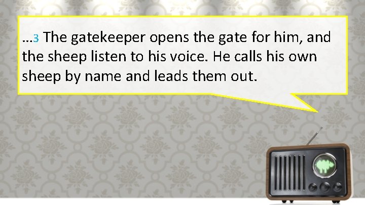 … 3 The gatekeeper opens the gate for him, and the sheep listen to