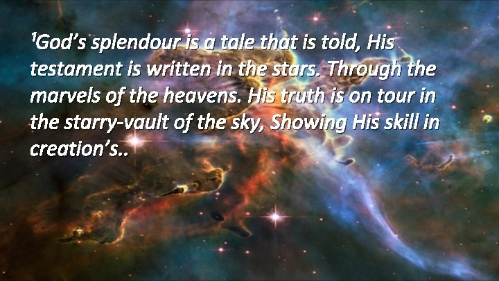 ¹God’s splendour is a tale that is told, His testament is written in the