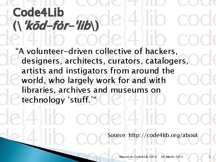 Code 4 Lib (ˈkōd-fo r-ˈlib) “A volunteer-driven collective of hackers, designers, architects, curators, catalogers,