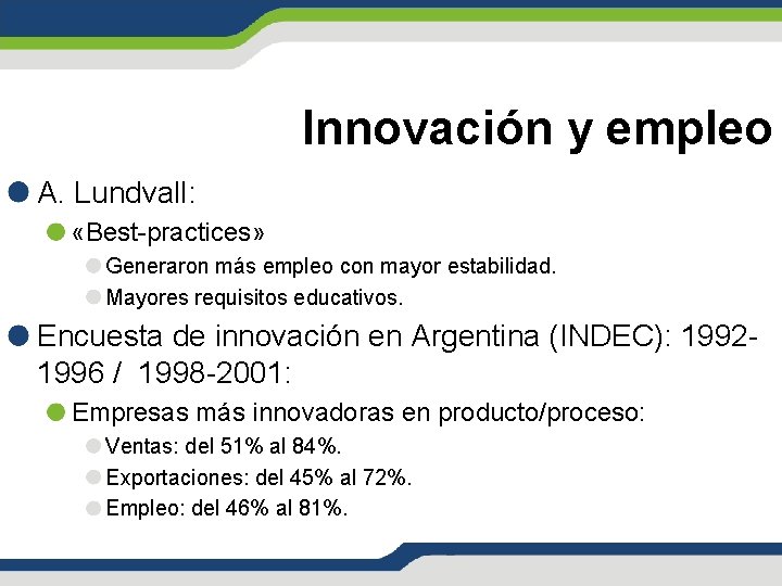 Innovación y empleo A. Lundvall: «Best-practices» Generaron más empleo con mayor estabilidad. Mayores requisitos