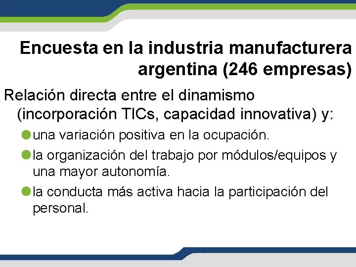 Encuesta en la industria manufacturera argentina (246 empresas) Relación directa entre el dinamismo (incorporación