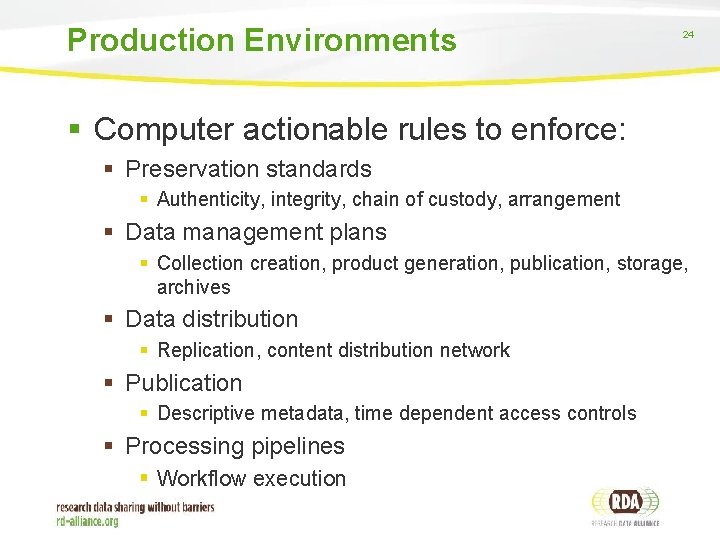 Production Environments 24 § Computer actionable rules to enforce: § Preservation standards § Authenticity,