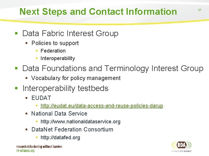 Next Steps and Contact Information 27 § Data Fabric Interest Group § Policies to