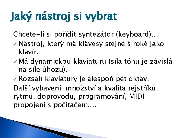 Jaký nástroj si vybrat Chcete-li si pořídit syntezátor (keyboard)… ü Nástroj, který má klávesy