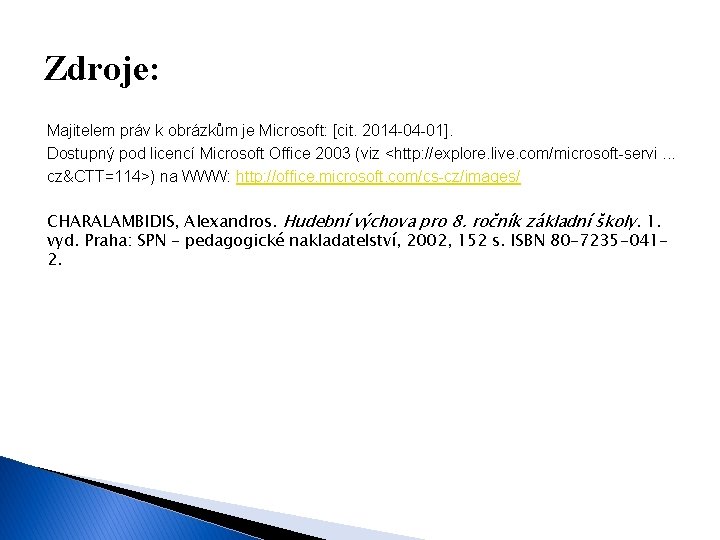 Zdroje: Majitelem práv k obrázkům je Microsoft: [cit. 2014 -04 -01]. Dostupný pod licencí