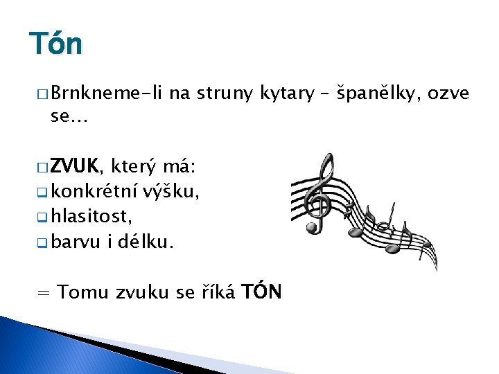 Tón � Brnkneme-li se… na struny kytary – španělky, ozve � ZVUK, který má: