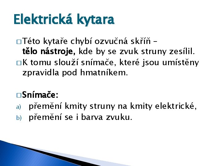 Elektrická kytara � Této kytaře chybí ozvučná skříň – tělo nástroje, kde by se