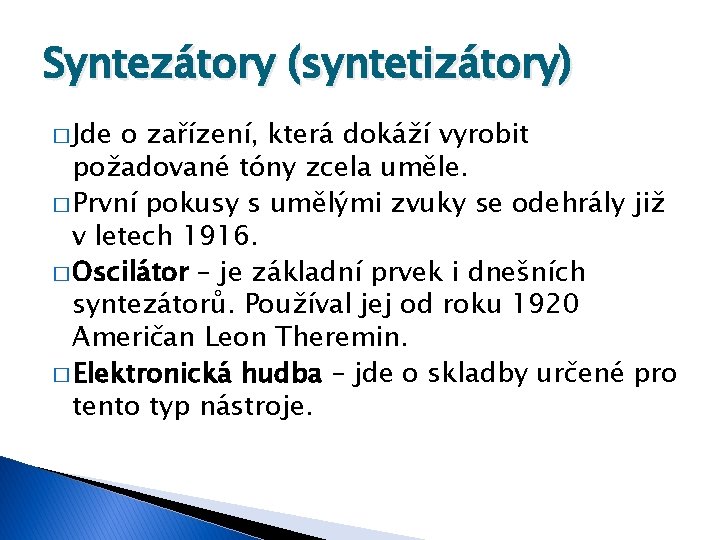 Syntezátory (syntetizátory) � Jde o zařízení, která dokáží vyrobit požadované tóny zcela uměle. �